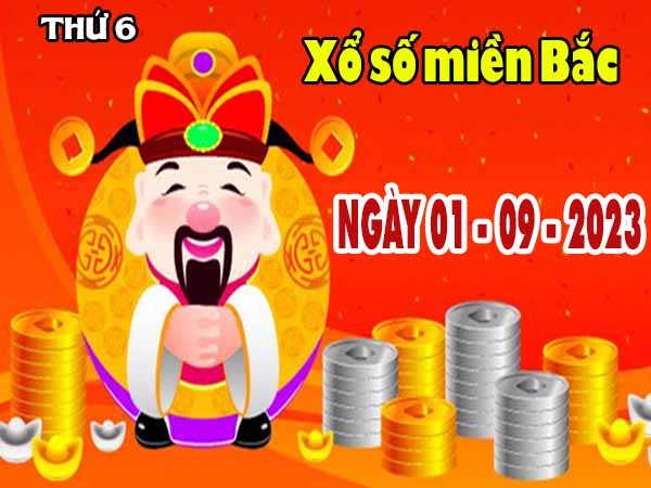 Nhận định XSMB ngày 1/9/2023 - Nhận định kết quả XSMB thứ 6